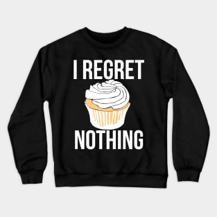 I regret nothing cupcake Crewneck Sweatshirt